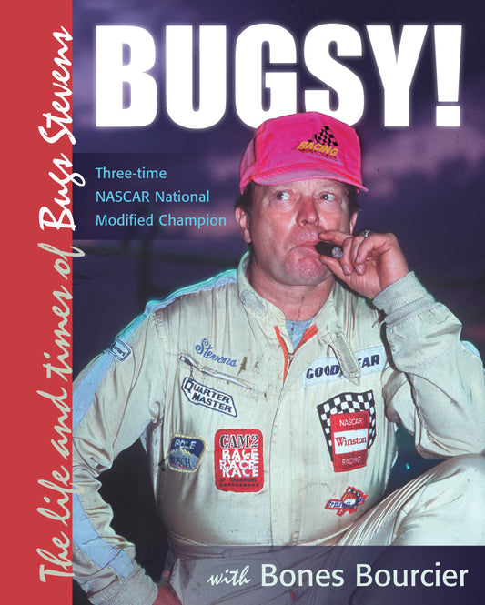BUGSY! — The Life and Times of Bugs Stevens, three-time NASCAR National Modified Champion